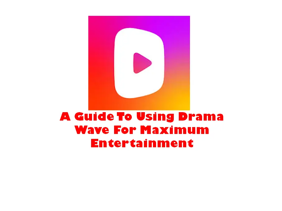 A Guide To Using Drama Wave For Maximum Entertainment